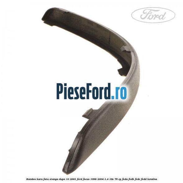 Bandou bara fata stanga dupa 10/2001 Ford Focus 1998-2004 1.4 16V 75 cp FXDA, FXDB, FXDC, FXDD benzina
