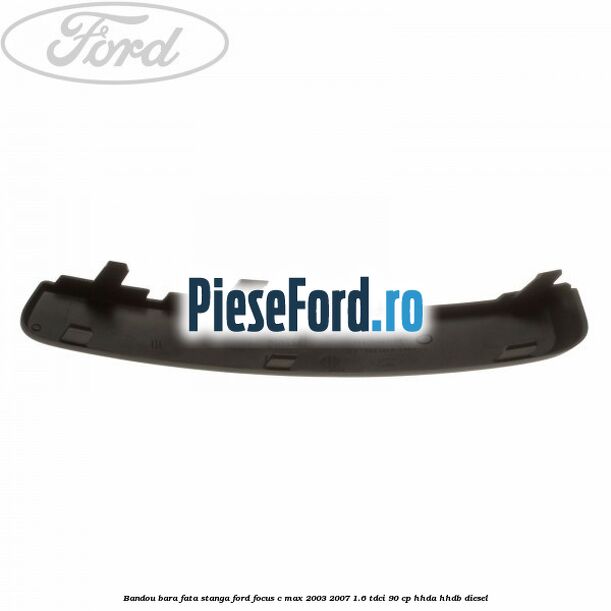 Bandou bara fata stanga Ford Focus C-Max 2003-2007 1.6 TDCi 90 cp HHDA, HHDB diesel