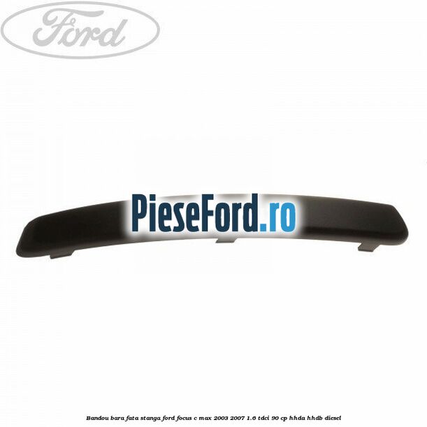 Bandou bara fata stanga Ford Focus C-Max 2003-2007 1.6 TDCi 90 cp HHDA, HHDB diesel