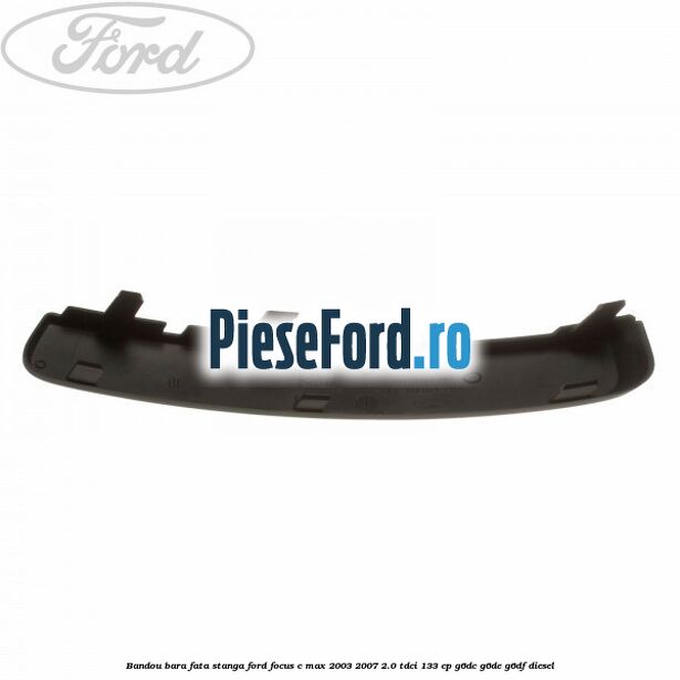 Bandou bara fata stanga Ford Focus C-Max 2003-2007 2.0 TDCi 133 cp G6DC, G6DE, G6DF diesel