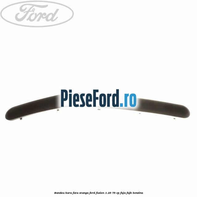 Bandou bara fata, stanga Ford Fusion 1.25 75 cp FUJA, FUJB benzina