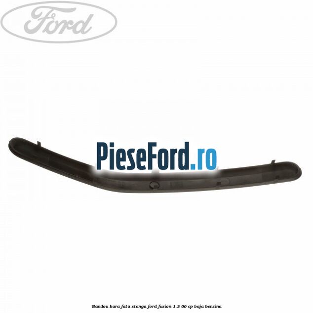 Bandou bara fata, stanga Ford Fusion 1.3 60 cp BAJA benzina