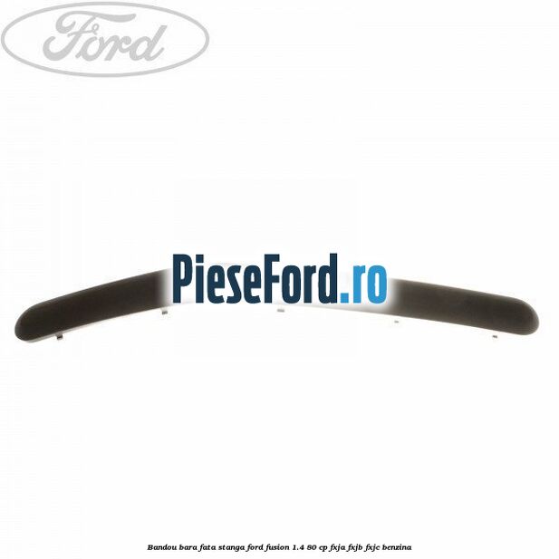 Bandou bara fata, stanga Ford Fusion 1.4 80 cp FXJA, FXJB, FXJC benzina
