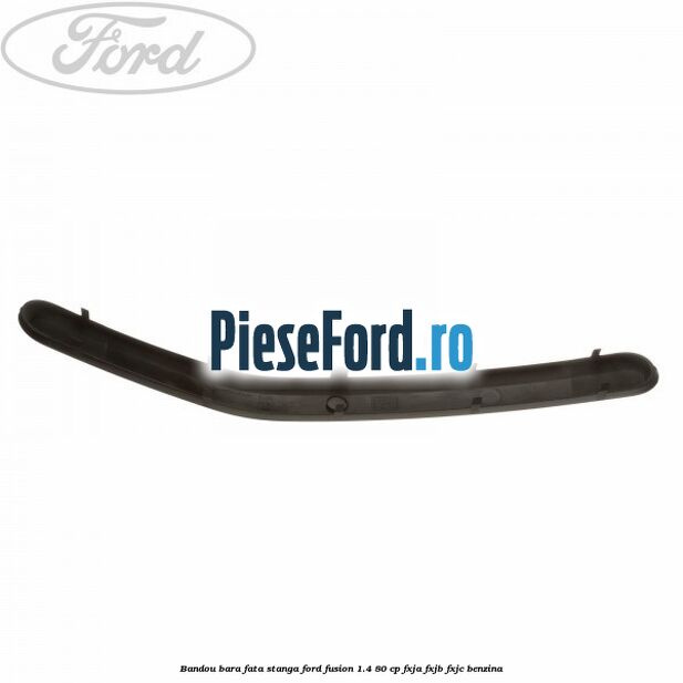 Bandou bara fata, stanga Ford Fusion 1.4 80 cp FXJA, FXJB, FXJC benzina