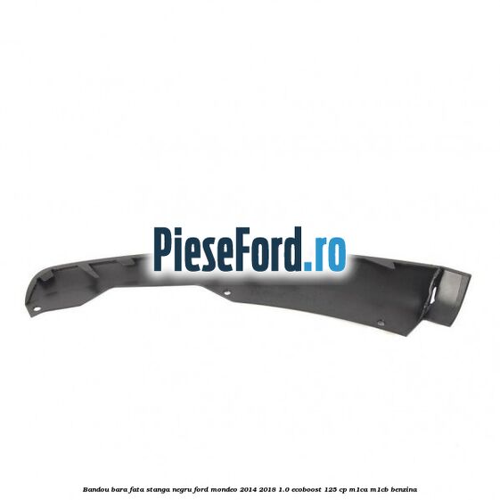 Bandou bara fata stanga negru Ford Mondeo 2014-2018 1.0 EcoBoost 125 cp M1CA, M1CB benzina
