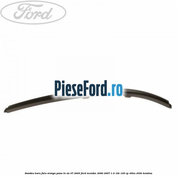 Bandou bara fata stanga pana in an 07/2003 Ford Mondeo 2000-2007 1.8 16V 125 cp CHBA, CHBB benzina