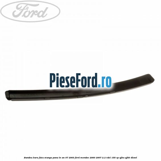Bandou bara fata stanga pana in an 07/2003 Ford Mondeo 2000-2007 2.2 TDCi 155 cp QJBA, QJBB diesel