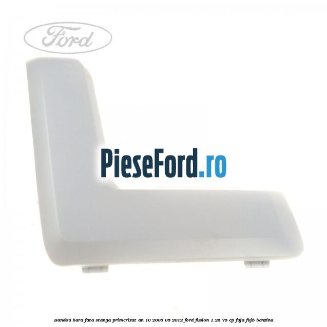 Bandou bara fata stanga primerizat an 10/2005-06/2012 Ford Fusion 1.25 75 cp FUJA, FUJB benzina