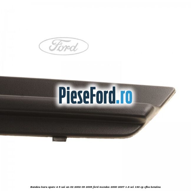 Bandou bara spate 4/5 usi an 02/2002-05/2005 Ford Mondeo 2000-2007 1.8 SCi 130 cp CFBA benzina