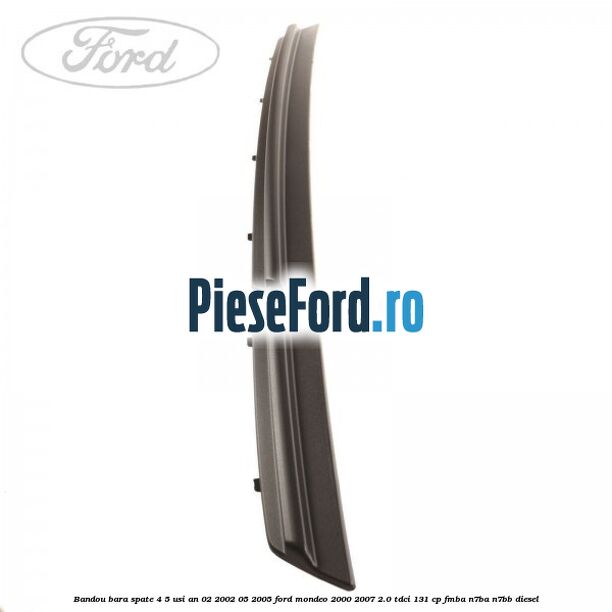 Bandou bara spate 4/5 usi an 02/2002-05/2005 Ford Mondeo 2000-2007 2.0 TDCi 131 cp FMBA, N7BA, N7BB diesel