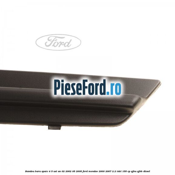 Bandou bara spate 4/5 usi an 02/2002-05/2005 Ford Mondeo 2000-2007 2.2 TDCi 155 cp QJBA, QJBB diesel