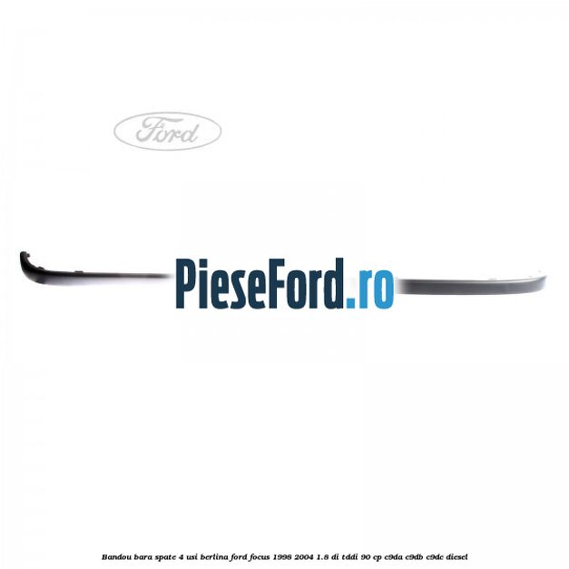 Bandou bara spate 4 usi berlina Ford Focus 1998-2004 1.8 DI/TDDi 90 cp C9DA, C9DB, C9DC diesel