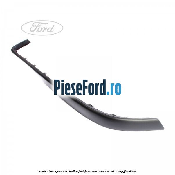Bandou bara spate 4 usi berlina Ford Focus 1998-2004 1.8 TDCi 100 cp FFDA diesel
