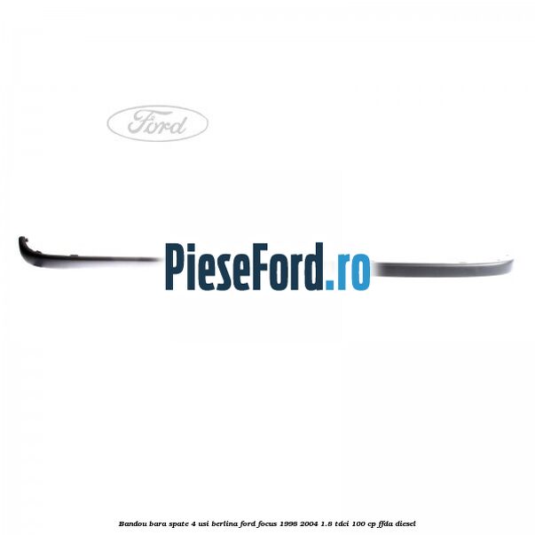 Bandou bara spate 4 usi berlina Ford Focus 1998-2004 1.8 TDCi 100 cp FFDA diesel