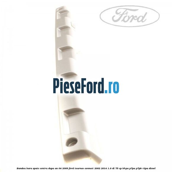 Bandou bara spate centru dupa an 04/2009 Ford Tourneo Connect 2002-2014 1.8 Di 75 cp BHPA, P7PA, P7PB, R2PA diesel