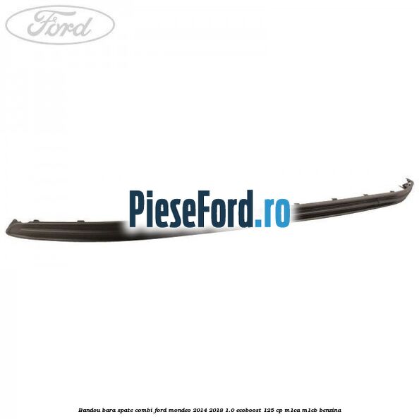 Bandou bara spate combi Ford Mondeo 2014-2018 1.0 EcoBoost 125 cp M1CA, M1CB benzina