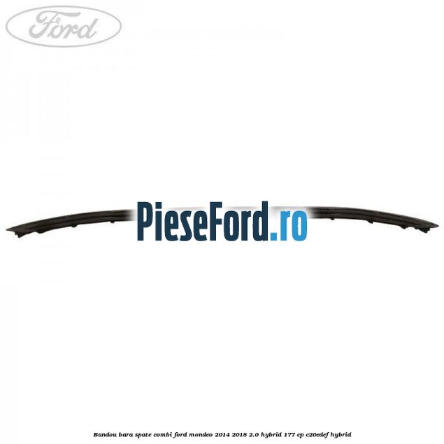 Bandou bara spate combi Ford Mondeo 2014-2018 2.0 Hybrid 177 cp C20EDEF hybrid