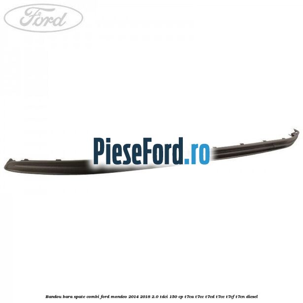 Bandou bara spate combi Ford Mondeo 2014-2018 2.0 TDCi 150 cp T7CA, T7CC, T7CD, T7CE, T7CF, T7CN diesel