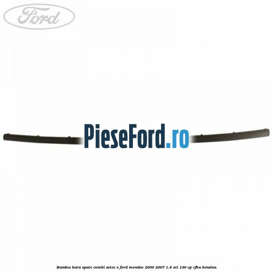 Bandou bara spate combi Zetec S Ford Mondeo 2000-2007 1.8 SCi 130 cp CFBA benzina