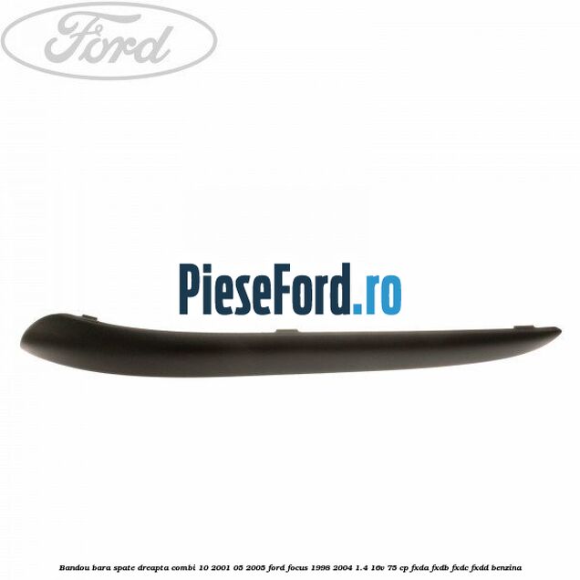 Bandou bara spate dreapta combi 10/2001-05/2005 Ford Focus 1998-2004 1.4 16V 75 cp FXDA, FXDB, FXDC, FXDD benzina