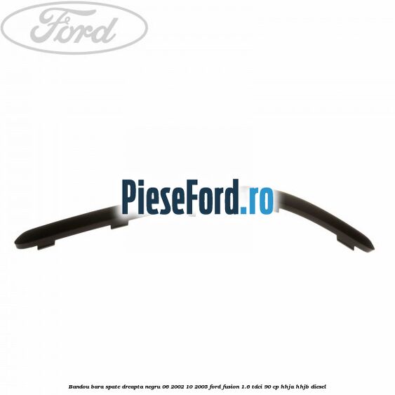 Bandou bara spate dreapta negru 06/2002-10/2005 Ford Fusion 1.6 TDCi 90 cp HHJA, HHJB diesel