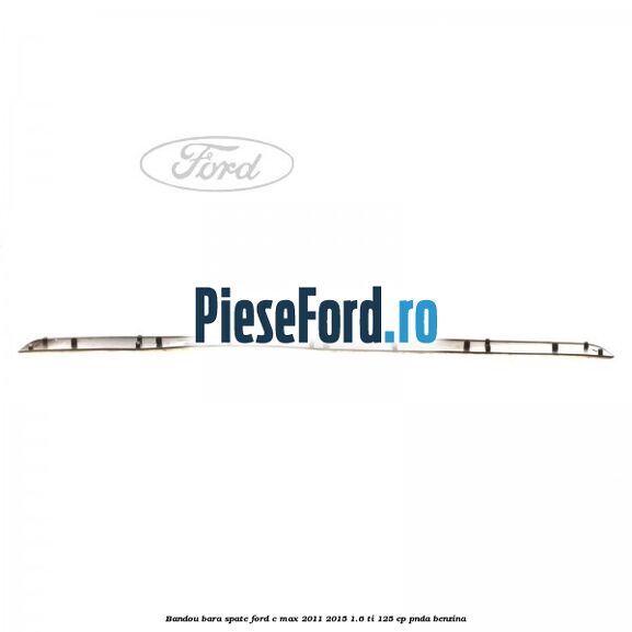 Bandou bara spate Ford C-Max 2011-2015 1.6 Ti 125 cp PNDA benzina