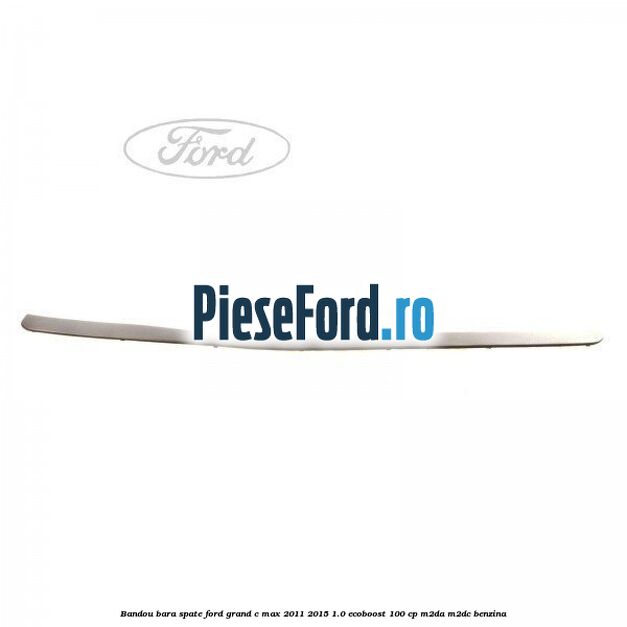Bandou bara spate Ford Grand C-Max 2011-2015 1.0 EcoBoost 100 cp M2DA, M2DC benzina