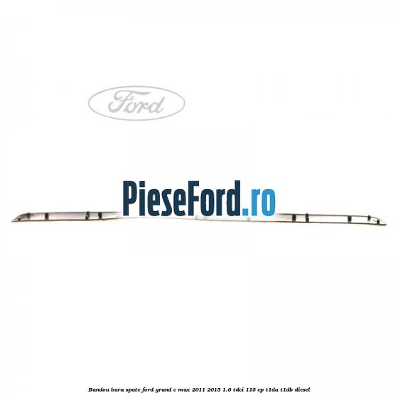 Bandou bara spate Ford Grand C-Max 2011-2015 1.6 TDCi 115 cp T1DA, T1DB diesel