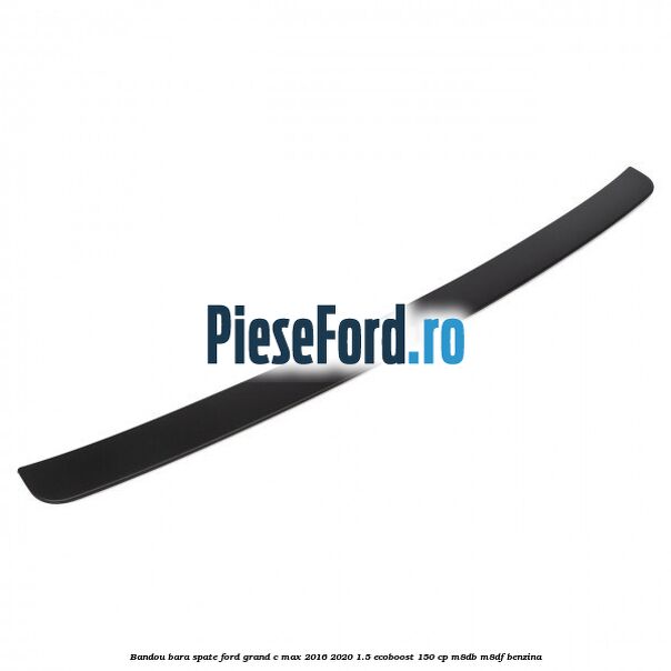 Bandou bara spate Ford Grand C-Max 2016-2020 1.5 EcoBoost 150 cp M8DB, M8DF benzina