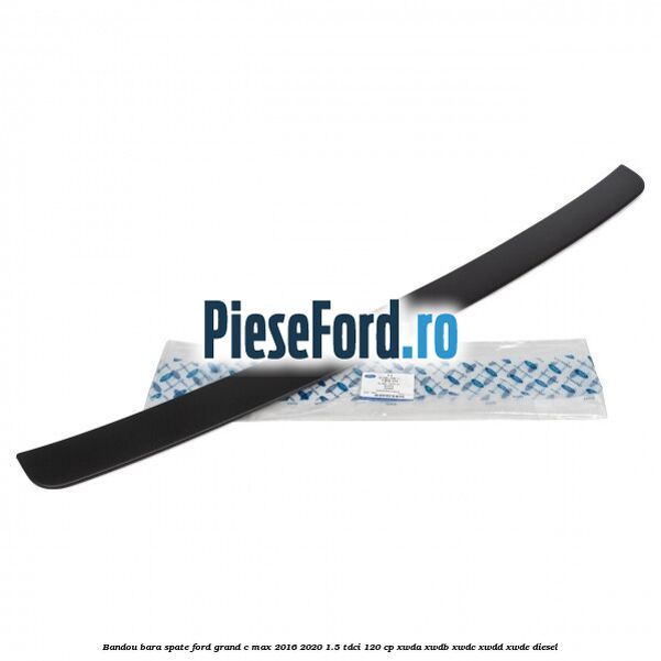 Bandou bara spate Ford Grand C-Max 2016-2020 1.5 TDCi 120 cp XWDA, XWDB, XWDC, XWDD, XWDE diesel