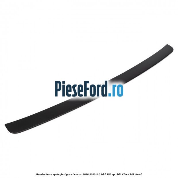 Bandou bara spate Ford Grand C-Max 2016-2020 2.0 TDCi 150 cp Bandou bara spate Ford Grand C-Max 2016-2020 2.0 TDCi 150 cp T7DB, T7DC, T7DD diesel