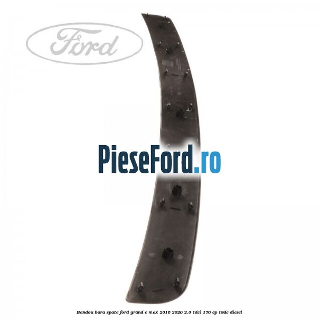 Bandou bara spate Ford Grand C-Max 2016-2020 2.0 TDCi 170 cp T8DE diesel
