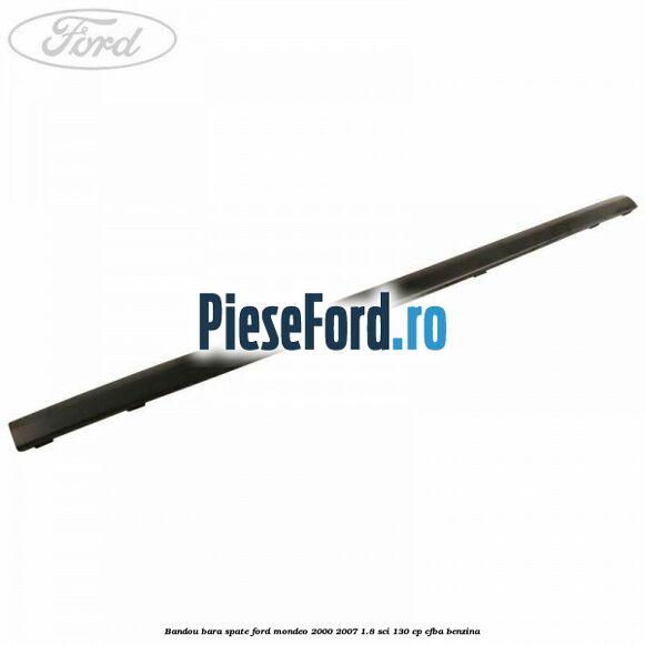 Bandou bara spate Ford Mondeo 2000-2007 1.8 SCi 130 cp CFBA benzina