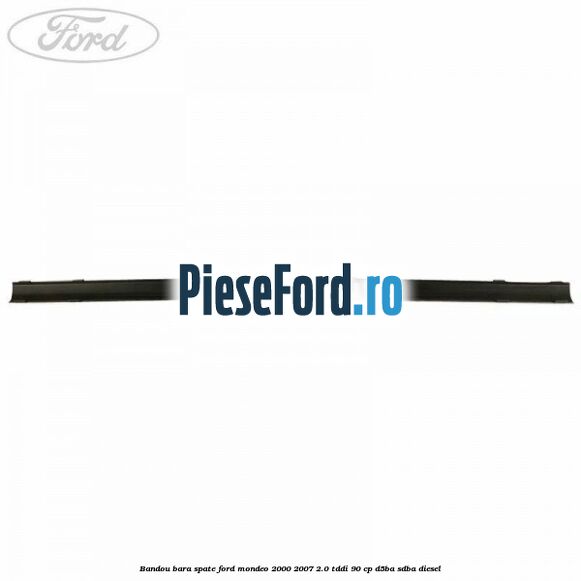 Bandou bara spate Ford Mondeo 2000-2007 2.0 TDDI 90 cp D5BA, SDBA diesel