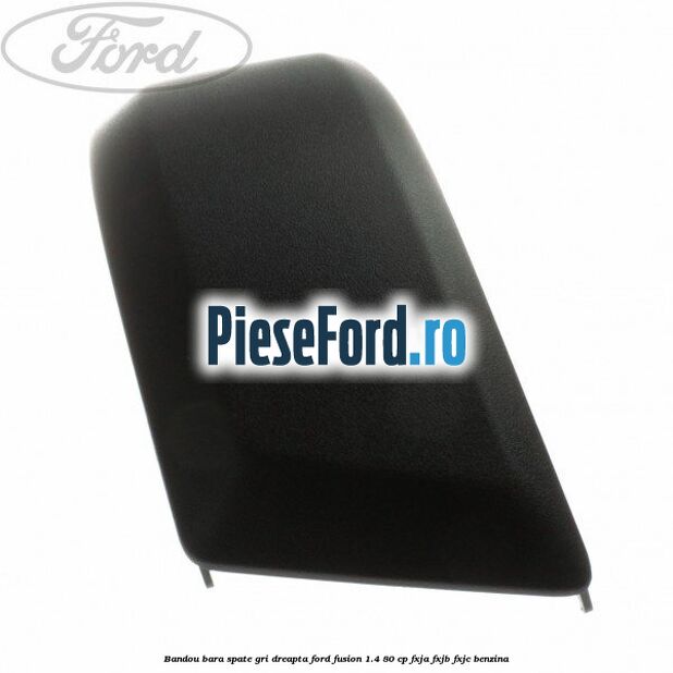 Bandou bara spate gri dreapta Ford Fusion 1.4 80 cp FXJA, FXJB, FXJC benzina