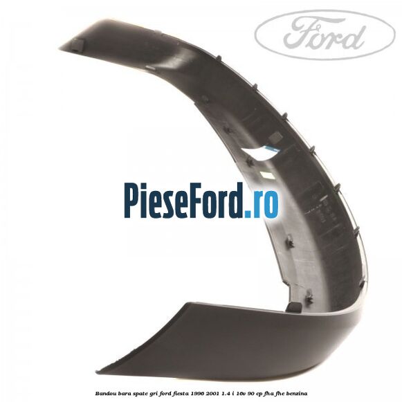 Bandou bara spate gri Ford Fiesta 1996-2001 1.4 i 16V 90 cp Bandou bara spate gri Ford Fiesta 1996-2001 1.4 i 16V 90 cp FHA, FHE benzina