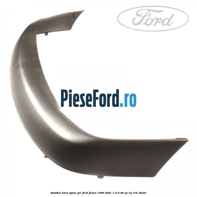 Bandou bara spate gri Ford Fiesta 1996-2001 1.8 D 60 cp Bandou bara spate gri Ford Fiesta 1996-2001 1.8 D 60 cp RTJ, RTK diesel