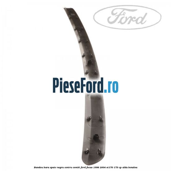 Bandou bara spate negru centru combi Ford Focus 1998-2004 ST170 173 cp ALDA benzina