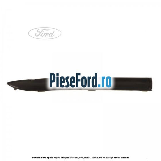 Bandou bara spate negru dreapta 3/5 usi Ford Focus 1998-2004 RS 215 cp HMDA benzina