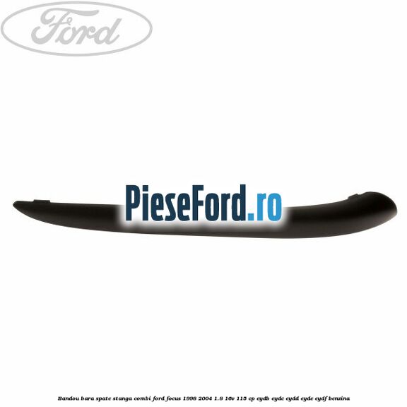 Bandou bara spate stanga combi Ford Focus 1998-2004 1.8 16V 115 cp EYDB, EYDC, EYDD, EYDE, EYDF benzina