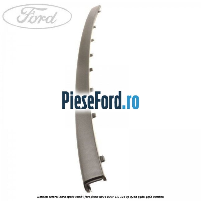 Bandou central bara spate combi Ford Focus 2004-2007 1.8 125 cp Q7DA, QQDA, QQDB benzina