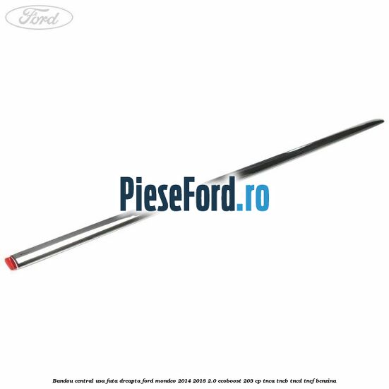 Bandou central usa fata dreapta Ford Mondeo 2014-2018 2.0 EcoBoost 203 cp TNCA, TNCB, TNCD, TNCF benzina