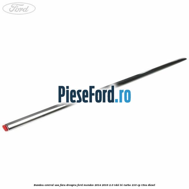 Bandou central usa fata dreapta Ford Mondeo 2014-2018 2.0 TDCi Bi-Turbo 210 cp T9CA diesel