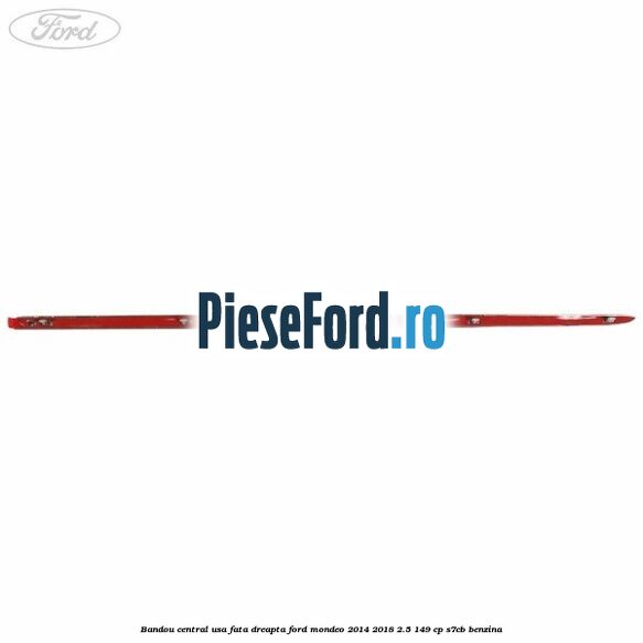 Bandou central usa fata dreapta Ford Mondeo 2014-2018 2.5 149 cp S7CB benzina