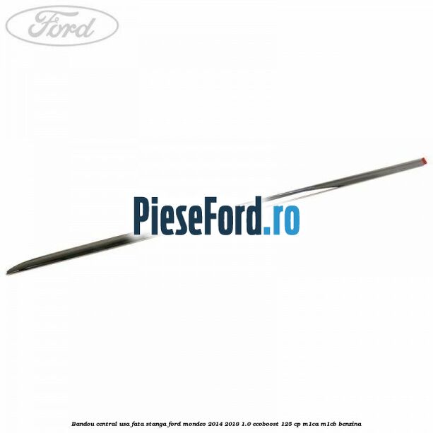 Bandou central usa fata stanga Ford Mondeo 2014-2018 1.0 EcoBoost 125 cp M1CA, M1CB benzina