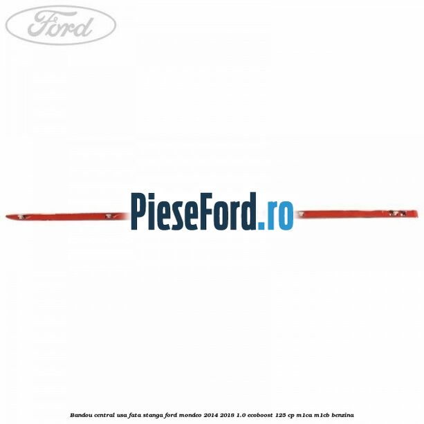 Bandou central usa fata stanga Ford Mondeo 2014-2018 1.0 EcoBoost 125 cp M1CA, M1CB benzina
