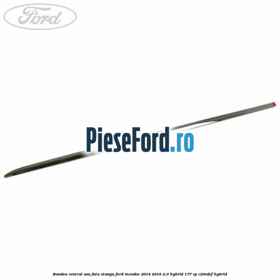 Bandou central usa fata stanga Ford Mondeo 2014-2018 2.0 Hybrid 177 cp C20EDEF hybrid