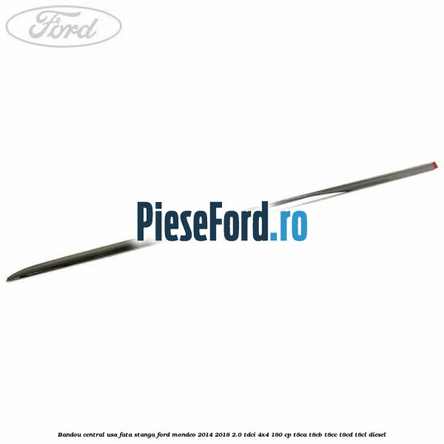 Bandou central usa fata stanga Ford Mondeo 2014-2018 2.0 TDCi 4x4 180 cp T8CA, T8CB, T8CC, T8CD, T8CL diesel