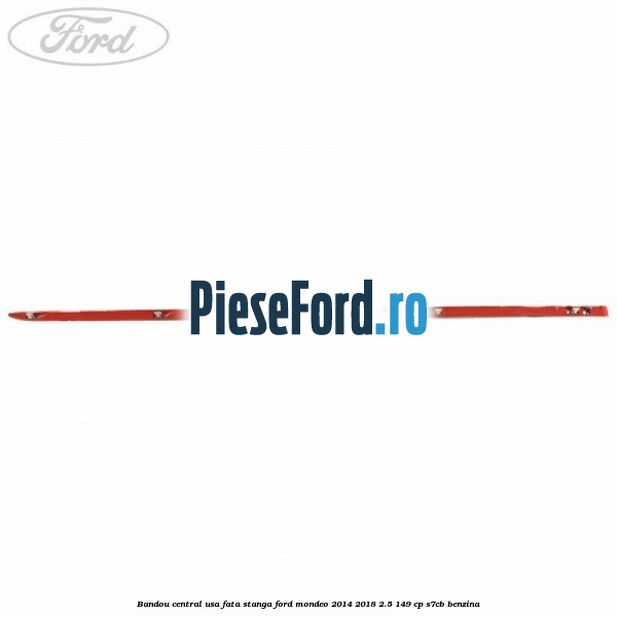Bandou central usa fata stanga Ford Mondeo 2014-2018 2.5 149 cp S7CB benzina