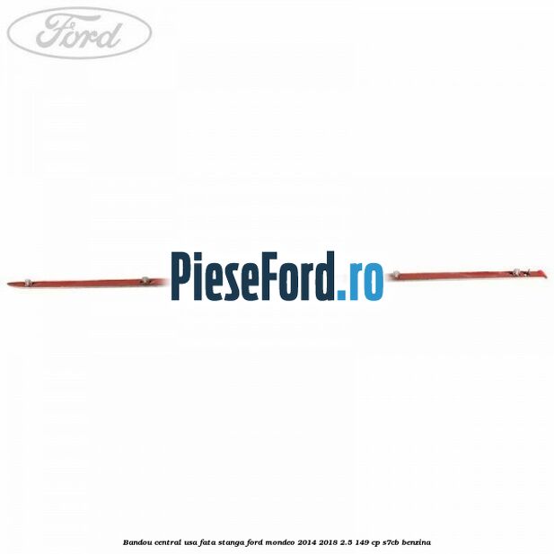 Bandou central usa fata stanga Ford Mondeo 2014-2018 2.5 149 cp S7CB benzina